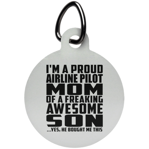 I'm A Proud Airline Pilot Mom Of A Freaking Awesome Son, He Bought Me This UN5773 Circle Pet Tag