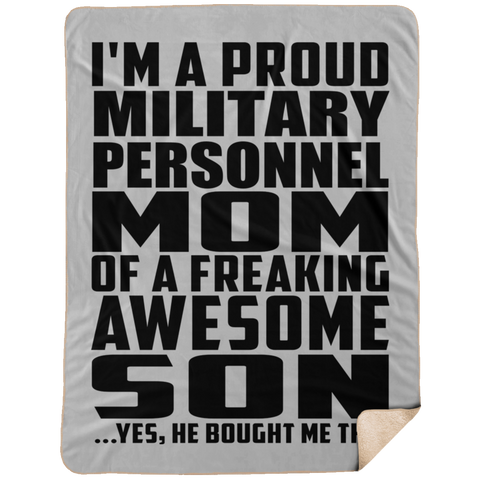 I'm A Proud Military Personnel Mom Of A Freaking Awesome Son, He Bought Me This DP1734 Extra Large Fleece Sherpa Blanket - 60x80