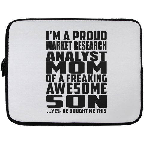 I'm A Proud Market Research Analyst Mom Of A Freaking Awesome Son, He Bought Me This Laptop Sleeve - 13 inch