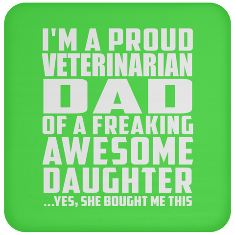 I'm A Proud Veterinarian Dad Of A Freaking Awesome Daughter - Drink Coaster