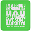 I'm A Proud Veterinarian Dad Of A Freaking Awesome Daughter - Drink Coaster