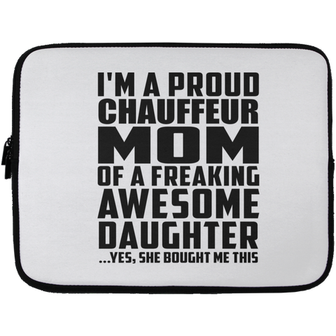 I'm A Proud Chauffeur Mom Of A Freaking Awesome Daughter, She Bought Me This Laptop Sleeve - 13 inch