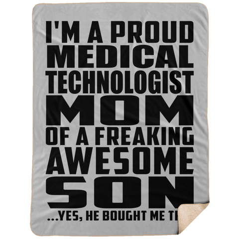 I'm A Proud Medical Technologist Mom Of A Freaking Awesome Son, He Bought Me This DP1734 Extra Large Fleece Sherpa Blanket - 60x80