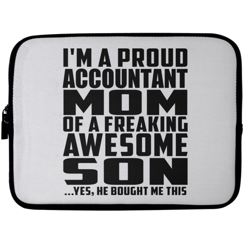 I'm A Proud Accountant Mom Of A Freaking Awesome Son, He Bought Me This Laptop Sleeve - 10 inch