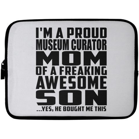 I'm A Proud Museum Curator Mom Of A Freaking Awesome Son, He Bought Me This Laptop Sleeve - 10 inch