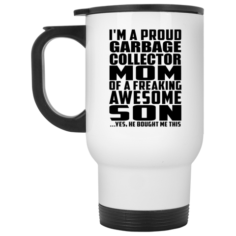 I'm A Proud Garbage Collector Mom Of A Freaking Awesome Son, He Bought Me This XP8400W White Travel Mug