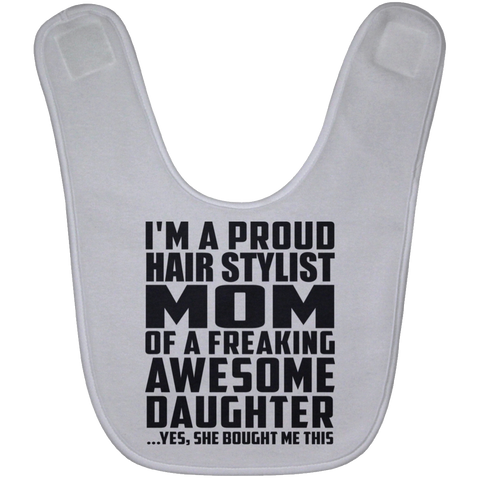 I'm A Proud Hair Stylist Mom Of A Freaking Awesome Daughter, She Bought Me This BABYBIB Baby Bib