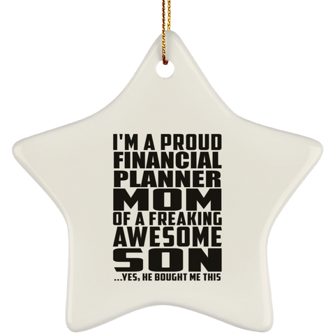 I'm A Proud Financial Planner Mom Of A Freaking Awesome Son, He Bought Me This SUBORNS Ceramic Star Ornament