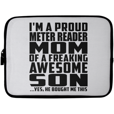 I'm A Proud Meter Reader Mom Of A Freaking Awesome Son, He Bought Me This Laptop Sleeve - 10 inch