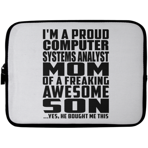 I'm A Proud Computer Systems Analyst Mom Of A Freaking Awesome Son, He Bought Me This Laptop Sleeve - 10 inch