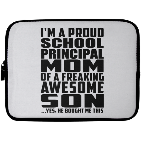 I'm A Proud School Principal Mom Of A Freaking Awesome Son, He Bought Me This Laptop Sleeve - 10 inch