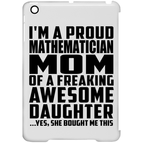 I'm A Proud Mathematician Mom Of A Freaking Awesome Daughter, She Bought Me This iPad Mini Clip Case