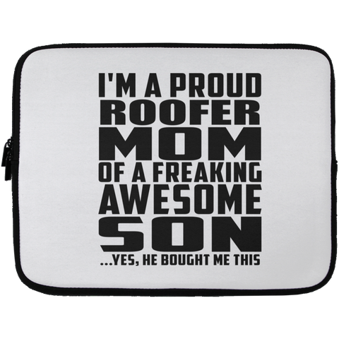 I'm A Proud Roofer Mom Of A Freaking Awesome Son, He Bought Me This Laptop Sleeve - 13 inch