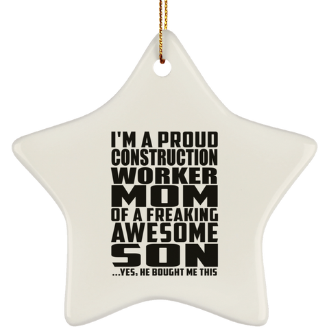 I'm A Proud Construction Worker Mom Of A Freaking Awesome Son, He Bought Me This SUBORNS Ceramic Star Ornament