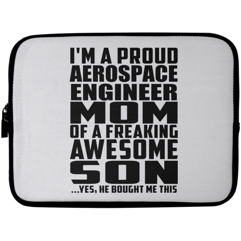 I'm A Proud Aerospace Engineer Mom Of A Freaking Awesome Son, He Bought Me This Laptop Sleeve - 10 inch