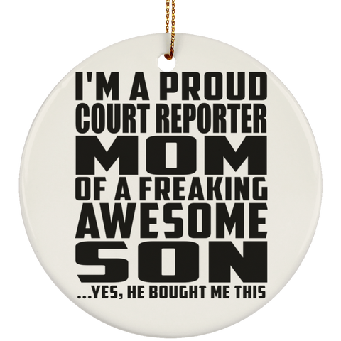 I'm A Proud Court Reporter Mom Of A Freaking Awesome Son, He Bought Me This SUBORNC Ceramic Circle Ornament