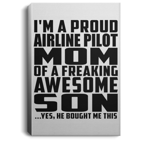 I'm A Proud Airline Pilot Mom Of A Freaking Awesome Son, He Bought Me This CANPO75 Portrait Canvas .75in Frame