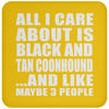 All I Care About Is Black And Tan Coonhound And Like Maybe 3 People - Drink Coaster