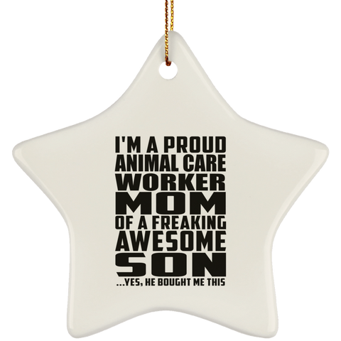 I'm A Proud Animal Care Worker Mom Of A Freaking Awesome Son, He Bought Me This SUBORNS Ceramic Star Ornament