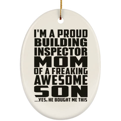 I'm A Proud Building Inspector Mom Of A Freaking Awesome Son, He Bought Me This SUBORNO Ceramic Oval Ornament