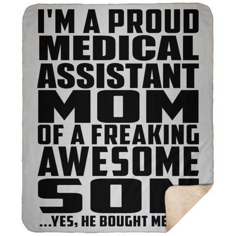 I'm A Proud Medical Assistant Mom Of A Freaking Awesome Son, He Bought Me This DP1731 Large Fleece Sherpa Blanket - 50x60