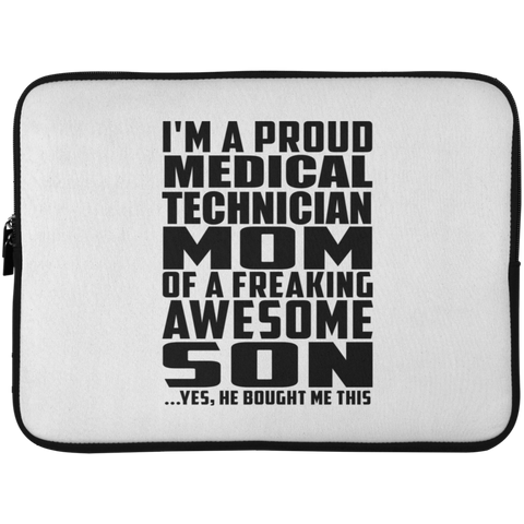 I'm A Proud Medical Technician Mom Of A Freaking Awesome Son, He Bought Me This Laptop Sleeve - 15 Inch