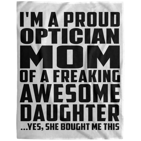 I'm A Proud Optician Mom Of A Freaking Awesome Daughter, She Bought Me This DP1729 Extra Large Velveteen Micro Fleece Blanket - 60x80