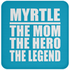 Myrtle The Mom The Hero The Legend - Drink Coaster