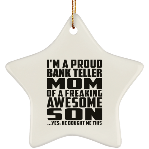 I'm A Proud Bank Teller Mom Of A Freaking Awesome Son, He Bought Me This SUBORNS Ceramic Star Ornament