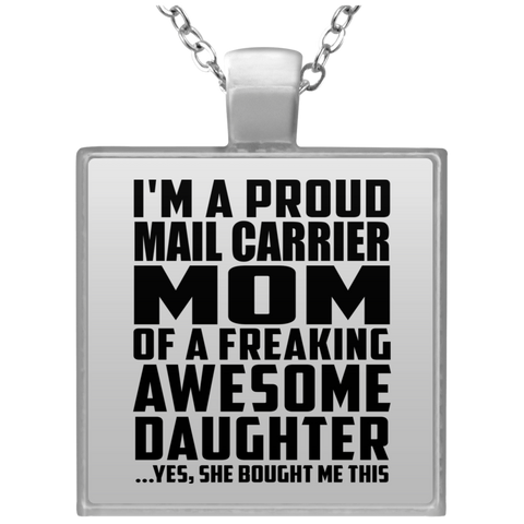 I'm A Proud Mail Carrier Mom Of A Freaking Awesome Daughter, She Bought Me This UN4684 Square Necklace