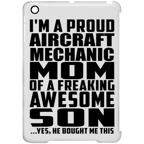 I'm A Proud Aircraft Mechanic Mom Of A Freaking Awesome Son, He Bought Me This iPad Mini Clip Case