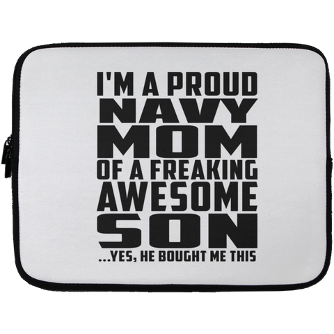 I'm A Proud Navy Mom Of A Freaking Awesome Son, He Bought Me This Laptop Sleeve - 13 inch