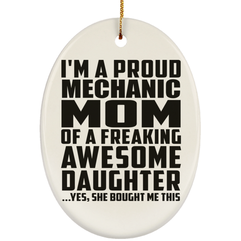 I'm A Proud Mechanic Mom Of A Freaking Awesome Daughter, She Bought Me This SUBORNO Ceramic Oval Ornament