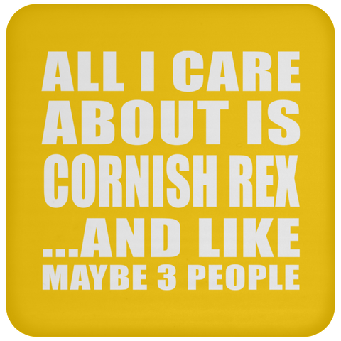 All I Care About Is Cornish Rex And Like Maybe 3 People - Drink Coaster