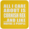 All I Care About Is Cornish Rex And Like Maybe 3 People - Drink Coaster