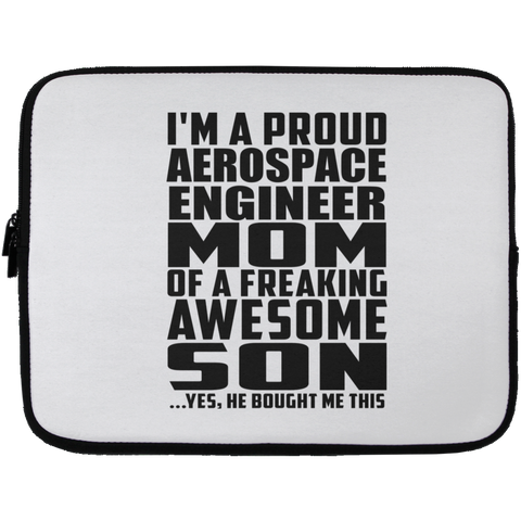 I'm A Proud Aerospace Engineer Mom Of A Freaking Awesome Son, He Bought Me This Laptop Sleeve - 13 inch