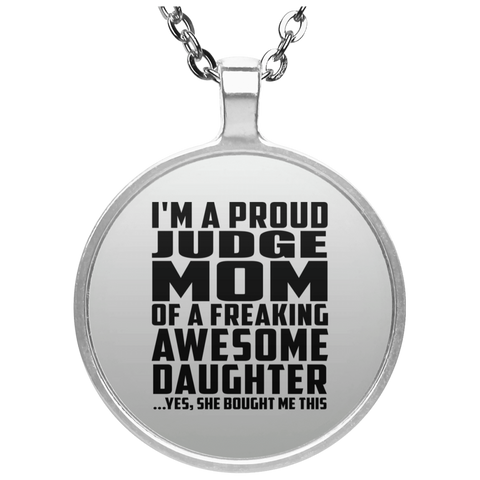 I'm A Proud Judge Mom Of A Freaking Awesome Daughter, She Bought Me This UN4686 Circle Necklace