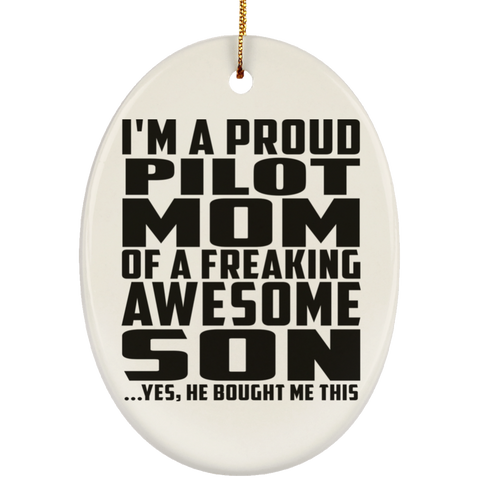 I'm A Proud Pilot Mom Of A Freaking Awesome Son, He Bought Me This SUBORNO Ceramic Oval Ornament