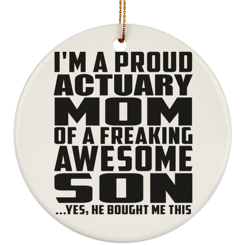 I'm A Proud Actuary Mom Of A Freaking Awesome Son, He Bought Me This SUBORNC Ceramic Circle Ornament
