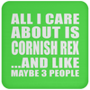 All I Care About Is Cornish Rex And Like Maybe 3 People - Drink Coaster