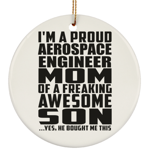 I'm A Proud Aerospace Engineer Mom Of A Freaking Awesome Son, He Bought Me This SUBORNC Ceramic Circle Ornament