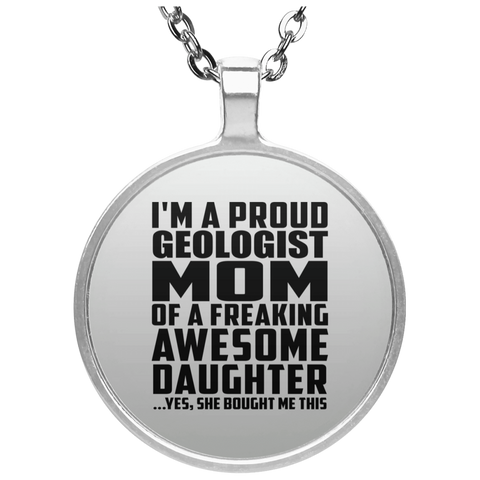 I'm A Proud Geologist Mom Of A Freaking Awesome Daughter, She Bought Me This UN4686 Circle Necklace