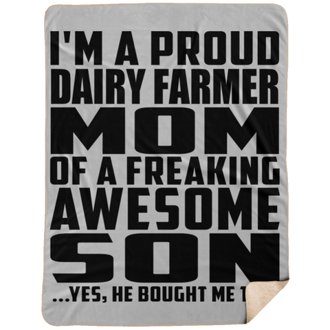 I'm A Proud Dairy Farmer Mom Of A Freaking Awesome Son, He Bought Me This DP1734 Extra Large Fleece Sherpa Blanket - 60x80