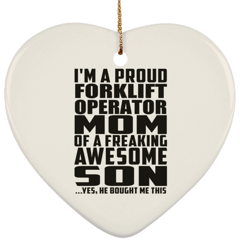 I'm A Proud Forklift Operator Mom Of A Freaking Awesome Son, He Bought Me This SUBORNH Ceramic Heart Ornament