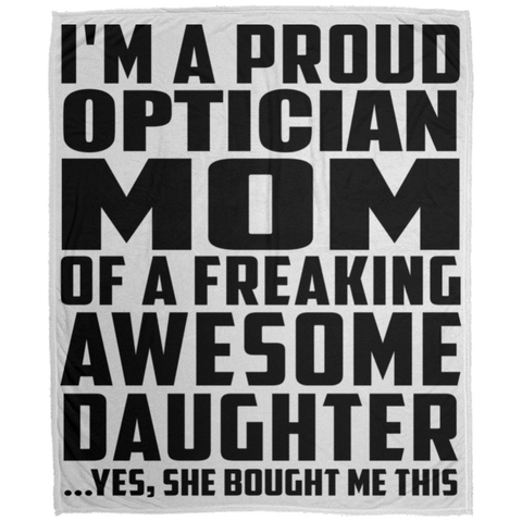 I'm A Proud Optician Mom Of A Freaking Awesome Daughter, She Bought Me This DP1726 Large Velveteen Micro Fleece Blanket - 50x60