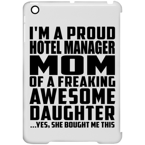 I'm A Proud Hotel Manager Mom Of A Freaking Awesome Daughter, She Bought Me This iPad Mini Clip Case