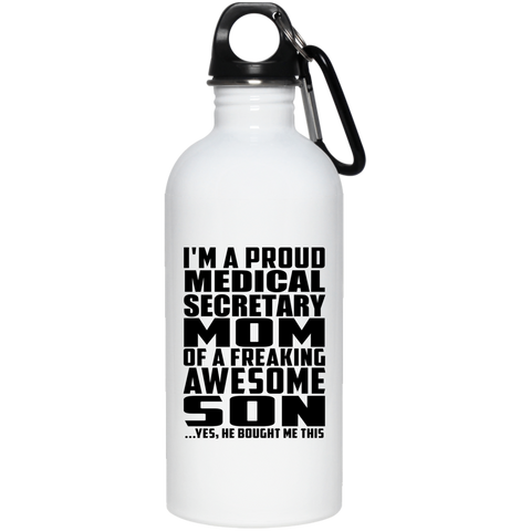 I'm A Proud Medical Secretary Mom Of A Freaking Awesome Son, He Bought Me This 23663 20 oz. Stainless Steel Water Bottle