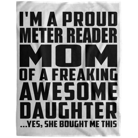 I'm A Proud Meter Reader Mom Of A Freaking Awesome Daughter, She Bought Me This DP1729 Extra Large Velveteen Micro Fleece Blanket - 60x80