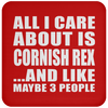 All I Care About Is Cornish Rex And Like Maybe 3 People - Drink Coaster