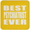 Best Psychiatrist Ever - Drink Coaster